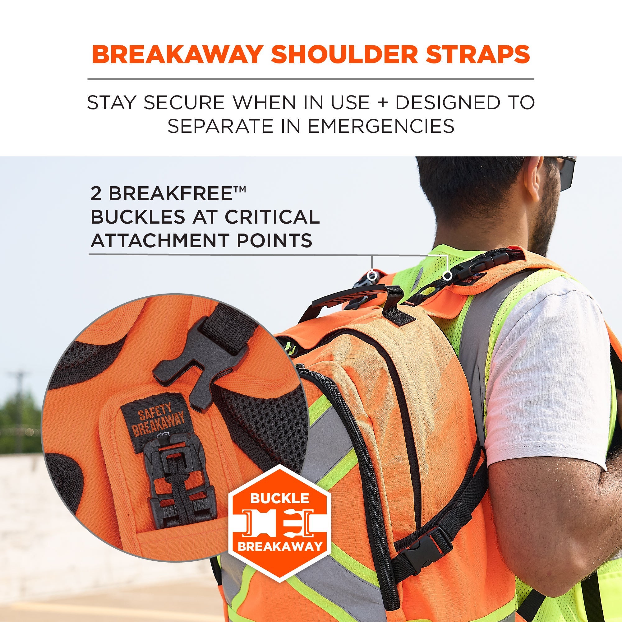 Breakaway shoulder straps stay secure when in use and are designed to separate in emergencies