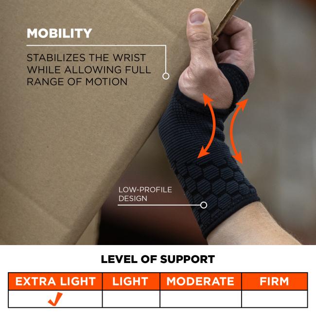 Mobility: stabilizes the wrist while allowing full range of motion. low-profile design. Extra ight level of support. Support scale has levels of extra light, light, moderate, and firm support