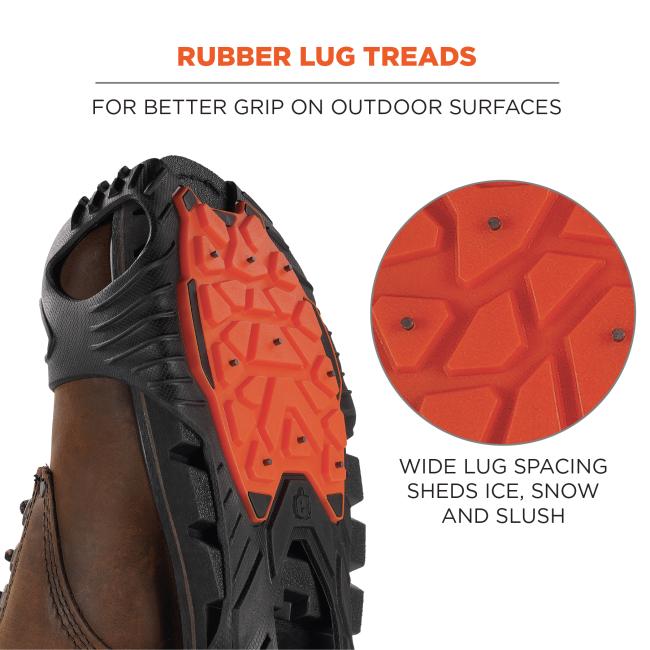 Rubber lug treads for better grip on outdoor surfaces. Wide lug spacing sheds ice, snow, and slush