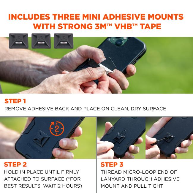 Include three mini adhesive mounts with strong 3M VHB tape. Step 1: remove adhesive back and place on clean, dry surface. Step 2: Hold in place until firmly attached to surface (*for best results, wait 2 hours). Step 3: Thread micro-loop end of lanyard through adhesive mount and pull tight. 