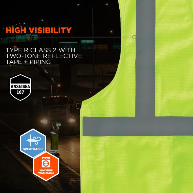 High visibility: Type R Class 2 with two-tone reflective tape + piping. Meets ansi/isea 107 standards, BREATHABLE, and MACHINE WASHABLE.