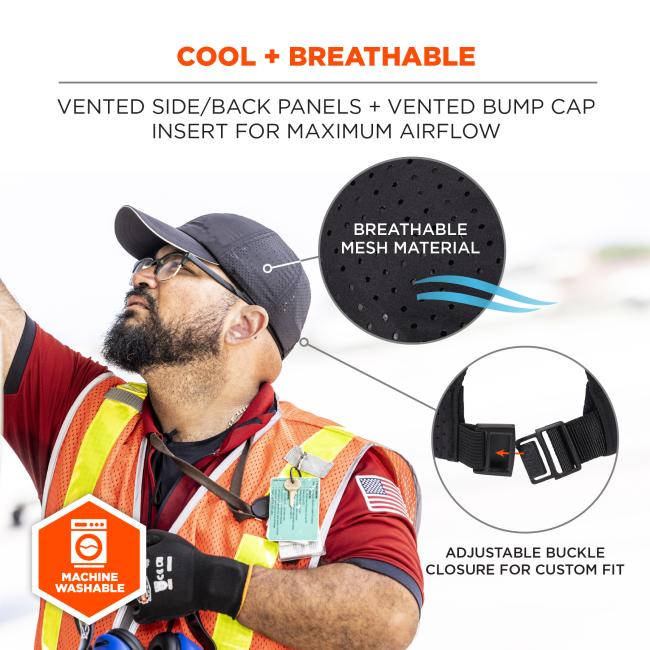 Cool and breathable: vented side/back panels and vented bump cap insert for maximum airflow. Made of breaethable mesh material with an adjustable buckle closure for custom fit