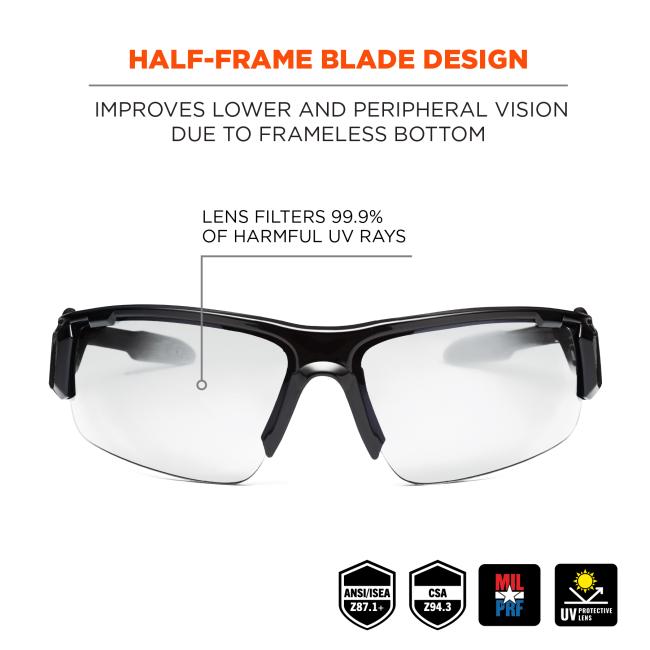 Half frame protection: improves lower and peripheral vision due to frameless bottom. Lens filters 99.9% of harmful UV rays. ANSI/ISEA z87.1+. EN-166 rated. CSA Z94.3. MIL PRF.