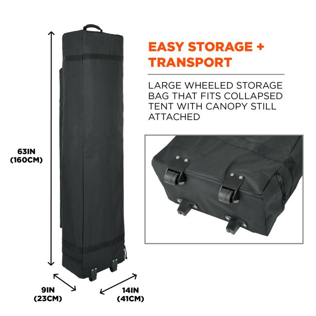 Easy storage plus transport. Large wheeled storage bag that fits collapsed tent with canopy still attached. Storage bag dimensions are 63 in tall, 14 in wide, and 9 in deep, which equals 160 cm by 41 cm by 23 cm.
