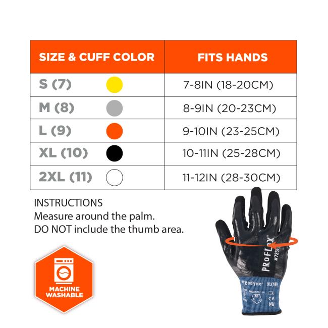 Size & Cuff Color: S (7): Fits hands 7-8IN (18-20CM), yellow cuff. M (8): Fits hands 8-9IN (20-23CM), gray cuff. L (9): Fits hands 9-10IN (23-25CM), orange cuff. XL (10): Fits hands 10-11IN (25-28CM), black cuff. 2XL (11): Fits hands 11-12IN (28-30CM), white cuff. Instructions: Measure around the palm. Do not include the thumb area. Machine washable."