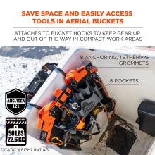 Save space and easily access tools in aerial buckets. Attaches to bucket hooks to keep gear up and out of the way in compact work areas. 8 anchoring/tethering grommets. 8 pockets. ANSI/ISEA 121 compliant. Maximum weight load: 50lbs/22.6kg. Static Weight Rating.