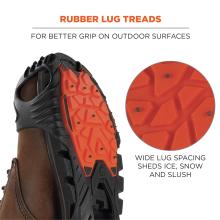 Rubber lug treads for better grip on outdoor surfaces. Wide lug spacing sheds ice, snow, and slush