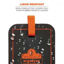 Liquid resistant: non-conductive closed cell foam rubber resists liquids. Image shows liquid resistant material. 