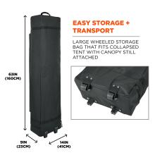 Easy storage plus transport. Large wheeled storage bag that fits collapsed tent with canopy still attached. Storage bag dimensions are 63 in tall, 14 in wide, and 9 in deep, which equals 160 cm by 41 cm by 23 cm.