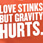 Love Stinks But Gravity Hurts